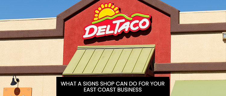 What A Signs Shop Can Do For Your East Coast Business